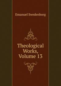 Theological Works, Volume 13