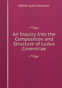 An Inquiry Into the Composition and Structure of Ludus Coventriae