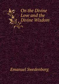 On the Divine Love and the Divine Wisdom