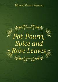 Pot-Pourri, Spice and Rose Leaves