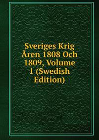 Sveriges Krig Aren 1808 Och 1809, Volume 1 (Swedish Edition)