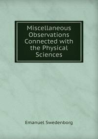 Miscellaneous Observations Connected with the Physical Sciences