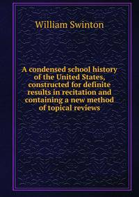 A condensed school history of the United States, constructed for definite results in recitation and containing a new method of topical reviews