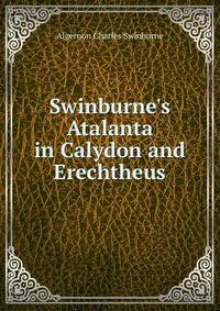 Swinburne's Atalanta in Calydon and Erechtheus