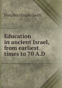 Education in ancient Israel, from earliest times to 70 A.D.