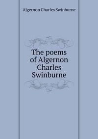 The poems of Algernon Charles Swinburne