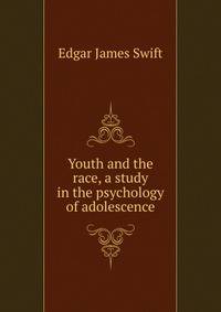 Youth and the race, a study in the psychology of adolescence