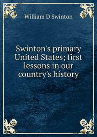 Swinton's primary United States; first lessons in our country's history