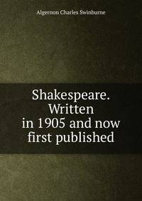 Shakespeare. Written in 1905 and now first published