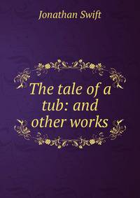 The tale of a tub: and other works