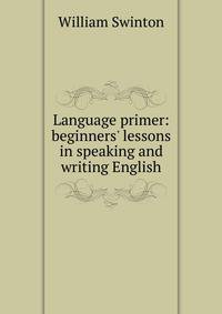 Language primer: beginners' lessons in speaking and writing English