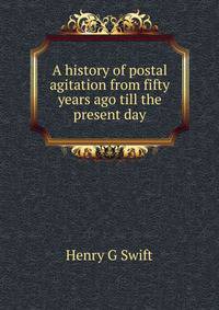 A history of postal agitation from fifty years ago till the present day
