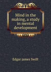 Mind in the making, a study in mental development
