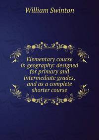 Elementary course in geography: designed for primary and intermediate grades, and as a complete shorter course