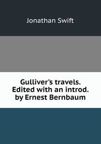 Gulliver's travels. Edited with an introd. by Ernest Bernbaum