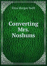 Converting Mrs. Noshuns