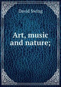 Art, music and nature;