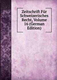 Zeitschrift Fur Schweizerisches Recht, Volume 16 (German Edition)