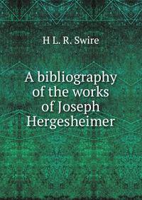 A bibliography of the works of Joseph Hergesheimer