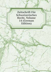 Zeitschrift Fur Schweizerisches Recht, Volume 14 (German Edition)