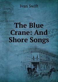 The Blue Crane: And Shore Songs