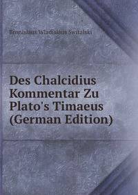 Des Chalcidius Kommentar Zu Plato's Timaeus (German Edition)