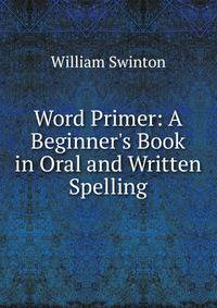 Word Primer: A Beginner's Book in Oral and Written Spelling