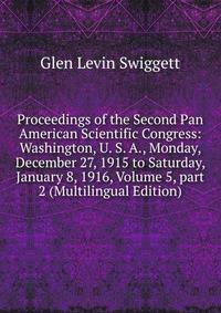 Proceedings of the Second Pan American Scientific Congress: Washington, U. S. A., Monday, December 27, 1915 to Saturday, January 8, 1916, Volume 5, part 2 (Multilingual Edition)