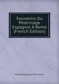 Souvenirs Du Pelerinage Espagnol A Rome (French Edition)
