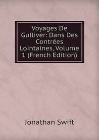 Voyages De Gulliver: Dans Des Contrees Lointaines, Volume 1 (French Edition)