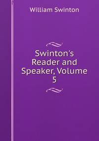 Swinton's Reader and Speaker, Volume 5