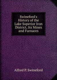 Swineford's History of the Lake Superior Iron District, Its Mines and Furnaces