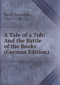 A Tale of a Tub: And the Battle of the Books (German Edition)