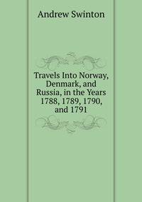 Travels Into Norway, Denmark, and Russia, in the Years 1788, 1789, 1790, and 1791