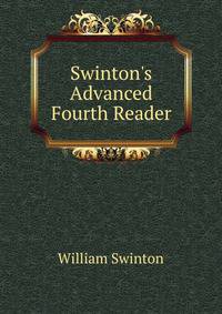 Swinton's Advanced Fourth Reader