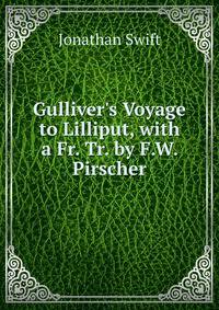 Gulliver's Voyage to Lilliput, with a Fr. Tr. by F.W. Pirscher