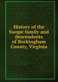 History of the Swope family and descendants of Rockingham County, Virginia