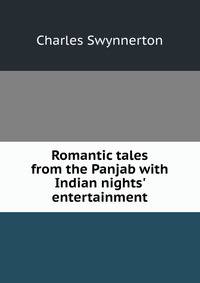 Romantic tales from the Panjab with Indian nights' entertainment