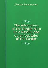 The Adventures of the Panjab hero Raja Rasalu, and other folk-tales of the Panjab