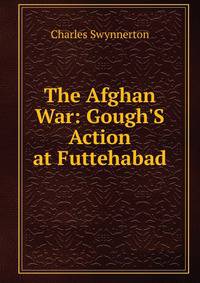 The Afghan War: Gough'S Action at Futtehabad