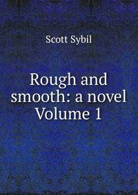 Rough and smooth: a novel Volume 1