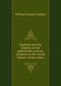 England and the English in the eighteenth century, chapters in the social history of the times
