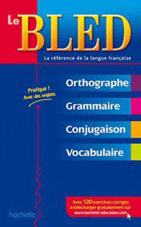 BLED. Orthographe - Grammaire - Conjugaison - Vocabulaire