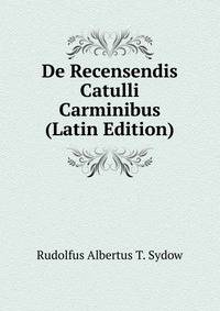 De Recensendis Catulli Carminibus (Latin Edition)