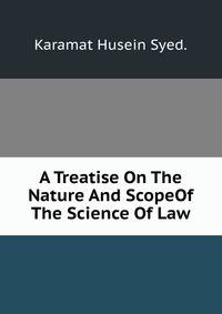 A Treatise On The Nature And ScopeOf The Science Of Law.