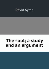 The soul; a study and an argument