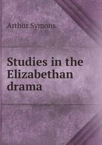 Studies in the Elizabethan drama