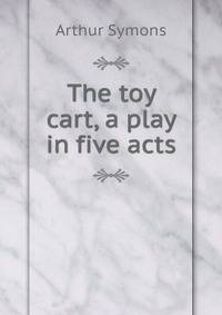 The toy cart, a play in five acts
