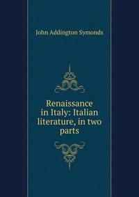 Renaissance in Italy: Italian literature, in two parts