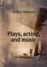 Plays, acting, and music